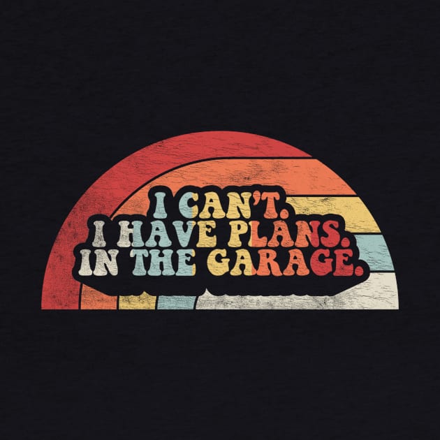 I Can't I Have Plans In The Garage Truck Driver Car Mechanic Diesel Truck Auto Mechanic Gift by SomeRays